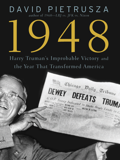Title details for Harry Truman's Improbable Victory and the Year that Transformed America by David Pietrusza - Available